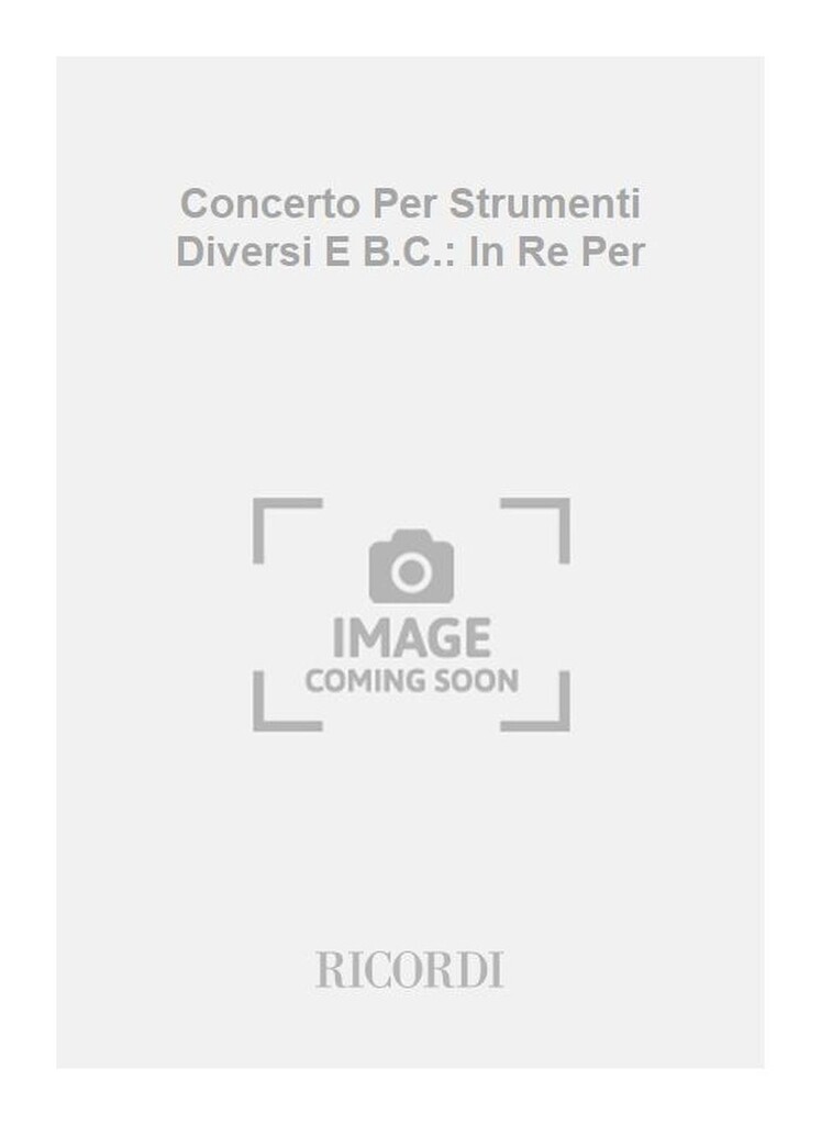 Concerti Per Strumenti Diversi E B.C.: In Re Per